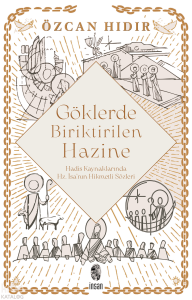 Göklerde Biriktirilen Hazine ;Hadis Kaynaklarında Hz. İsa’nın Hikmetli Sözleri