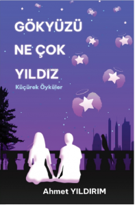 Gökyüzü Ne Çok Yıldız Küçürek Öyküler