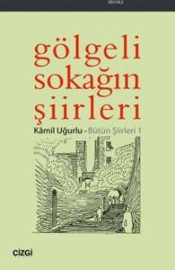 Gölgeli Sokağın Şiirleri; Bütün Şiirleri 1