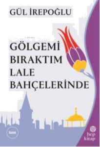 Gölgemi Bıraktım Lale Bahçelerinde