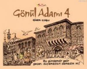 Gönül Adamı - 4; Bu gündemdir gelir geçer, duyamazsın demedim mi...