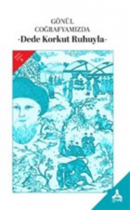 Gönül Coğrafyamızda;Dede Korkut Ruhuyla