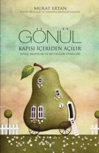 Gönül Kapısı İçeriden Açılır; Sevgi Dostluk Ve Mutluluk Öyküleri