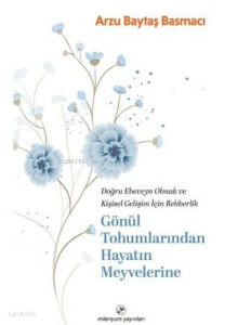 Gönül Tohumlarından Hayatın Meyvelerine