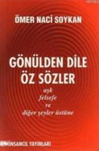 Gönülden Dile Öz Sözler; Aşk, Felsefe ve Diğer Şeyler Üstüne