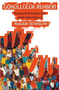 Gönüllülük Rehberi - Toplumsal Dönüşüm İçin Adım Adım Kılavuz