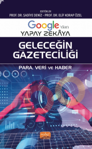 Google’dan Yapay Zekâya Geleceğin Gazeteciliği ;Para, Veri ve Haber