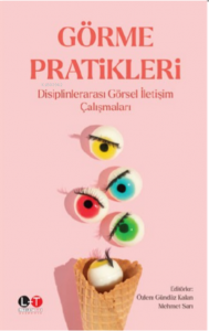 Görme Pratikleri ;Disiplinlerarası Görsel İletişim Çalışmaları