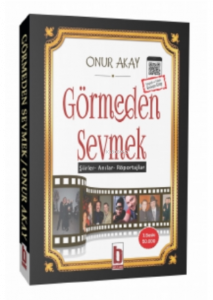 Görmeden Sevmek;“şiirler – Anılar – Röportajlar”