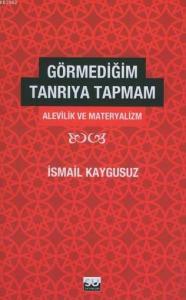 Görmediğim Tanrıya Tapmam; Alevilik ve Materyalizm