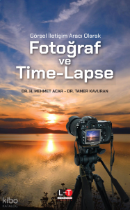Görsel İletişim Aracı Olarak Fotoğraf ve Time-Lapse