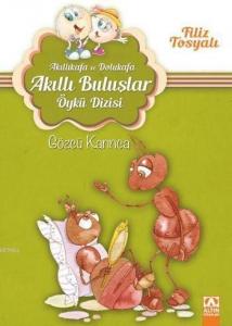 Gözcü Karınca (7-10 Yaş); Akıllıkafa ve Dolukafa Akıllı Buluşlar Öykü Dizisi
