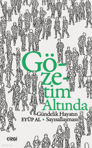 Gözetim Altında;Gündelik Hayatın Sayısallaşması