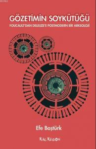 Gözetimin Soykütüğü; Foucault'dan Deleuze'e Postmodern Bir Arkeoloji