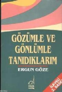 Gözümle ve Gönlümle Tanıdıklarım