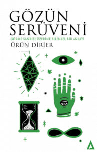 Gözün Serüveni;Görme Sanrısı Üzerine Bilimsel Bir Anlatı