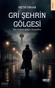 Gri Şehrin Gölgesi;Her Vicdanın Gölgesi Karanlıktır