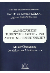 Grundzüge Des Türkıschen Arbeıts- Und Arbeıtssıcherheıtsrechts Mit Der Übersetzung Des Türkischen Arbeitsgesetzes