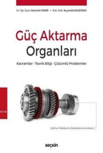 Güç Aktarma Organları; Kavramlar – Teorik Bilgi – Çözümlü Problemler