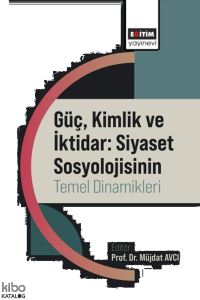 Güç, Kimlik ve İktidar; Siyaset Sosyolojisinin Temel Dinamikleri