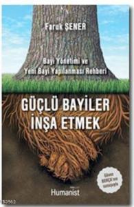 Güçlü Bayiler İnşa Etmek; Bayi Yönetimi ve Yeni Bayi Yapılanması Rehberi