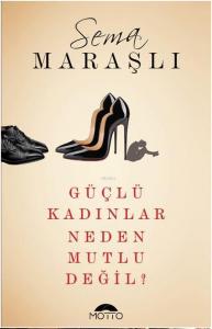 Güçlü Kadınlar Neden Mutlu Değil?