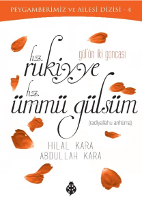 Gül’ün İki Goncası Hz. Rukiyye Hz. Ümmü Gülsüm