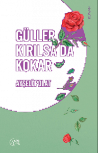 Güller Kırılsa da Kokar