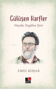 Gülüşen Harfler;Haydar Ergülen Şiiri