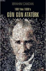 Gün Gün Atatürk; 1881'den 1938'e