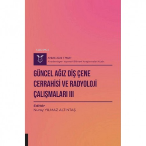 Güncel Ağız Diş Çene Cerrahisi ve Radyoloji Çalışmaları III ( Aybak 2023 Mart )