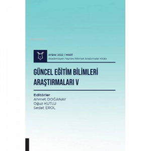 Güncel Eğitim Bilimleri Araştırmaları V;( AYBAK 2022 Mart )