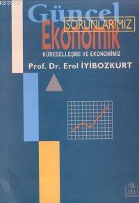 Güncel Ekonomik Sorunlarımız; Küreselleşme ve Ekonomimiz