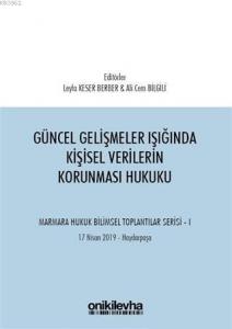 Güncel Gelişmeler Işığında Kişisel Verilerin Korunması Hukuku; Marmara Hukuk Bilimsel Toplantılar Serisi - 1 (Tarih: 17 Nisan 2019 - Yer: Haydarpaşa)