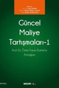 Güncel Maliye Tartışmaları – I; Prof. Dr. Ömer Faruk Batırel'e Armağan