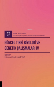 Güncel Tıbbi Biyoloji ve Genetik Çalışmaları IV ( Aybak 2023 Mart )