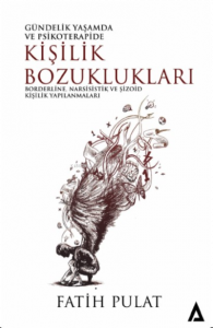 Güncelik Yaşamda Ve Psikoterapide Kişilik Bozuklukları;Borderline, Narsisistik ve Şizoid Kişilik Yapılanmaları