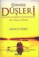 Gündüz Düşleri; Melekler, Mucizeler ve Şifalar Üzerine 101 Gerçek Öykü