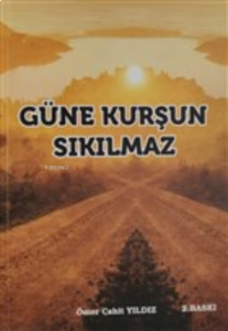 Güne Kurşun Sıkılmaz