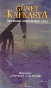 Güney Kafkasya; Toprak Bütünlüğü Jeopolitik Mücadeleler ve Enerji