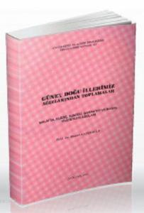 Güneydoğu İllerimiz Ağızlarından Toplamalar; Malatya, Elazığ, Tunceli, Gaziantep ve Maraş Vilayetleri Ağızları