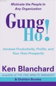 Gung Ho!; Turn on the People in Any Organization