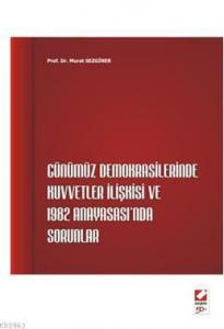 Günümüz Demokrasilerinde Kuvvetler İlişkisi ve 1982 Anayasası'nda Sorunlar
