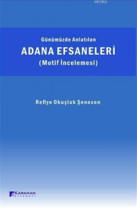 Günümüzde Anlatılan Adana Efsaneleri (Motif İncelemesi)
