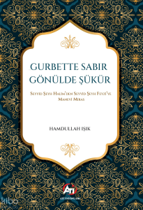 Gurbette Sabır Gönülde Şükür;Seyyid Şeyh Halim’den Seyyid Şeyh Feyzi’ye Manevî Miras
