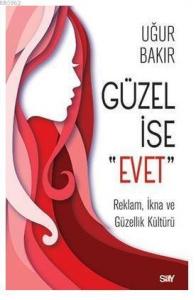 Güzel İse Evet; Reklam, İkna ve Güzellik Kültürü
