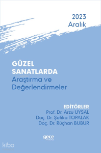 Güzel Sanatlarda Araştırma ve Değerlendirmeler - Aralık 2023