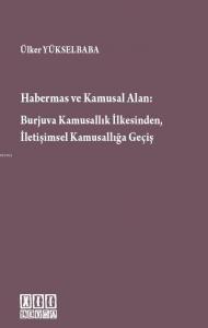 Habermas ve Kamusal Alan Burjuva Kamusallık İlkesinden, İletişimsel Kamusallığa Geçiş