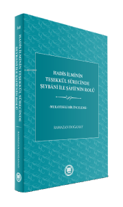 Hadis İlminin Teşekkül Sürecinde Şeybani ile Şafii'nin Rolü;Mukayeseli Bir İnceleme