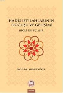 Hadis Istılahlarının Doğuşu ve Gelişimi; Hicri İlk Üç Asır